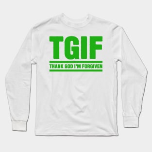 TGIF - Thank God I am Forgiven Long Sleeve T-Shirt
